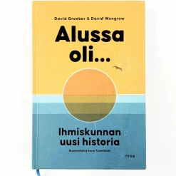 David Graeber, David Wengrow: Alussa oli... - Ihmiskunnan uusi historia