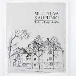 Harri Kalpa: Muuttuva kaupunki - Turku eilen ja tänään