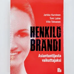 Jarkko Kurvinen, Tom Laine, Ville Tolvanen: Henkilöbrändi - Asiantuntijasta vaikuttajaksi