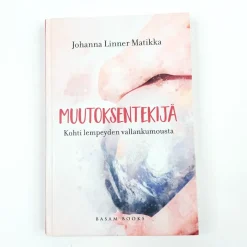 Johanna Linner Matikka: Muutoksentekijä - Kohti lempeyden vallankumousta