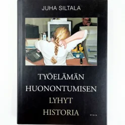 Juha Siltala: Työelämän huonontumisen lyhyt historia