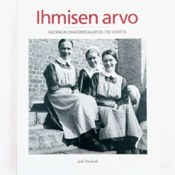 Jyrki Paaskoski: Ihmisen arvo - Helsingin Diakonissalaitos 150 vuotta