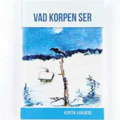 Kerstin Karlberg: Vad korpen ser