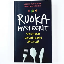 Leena Putkonen ja Mari Koistinen: Ruokamysteerit - Viisaiden valintojen jäljillä