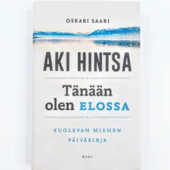 Oskari Saari: Aki Hintsa - Tänään olen elossa - Kuolevan miehen päiväkirja