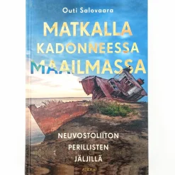 Outi Salovaara: Matkalla kadonneessa maailmassa - Neuvostoliiton perillisten jäljillä